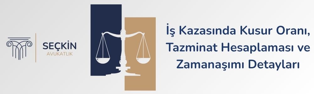 İş Kazasında Kusur Oranı, Tazminat Hesaplaması ve Zamanaşımı Detayları