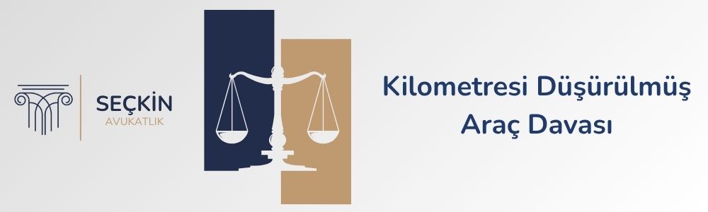 Kilometresi Düşürülmüş Araç Davası