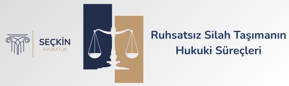 Ruhsatsız Silah Taşımanın Hukuki Süreçleri
