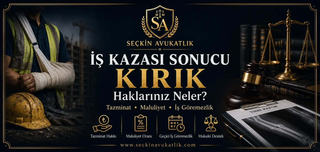 İş Kazası Sonucu Kırık Oluşursa Ne Olur Haklarınız Neler